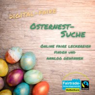 Digitale Osternestsuche In der linken, unteren Ecke liegen bunte Ostereier auf einem Holzuntergrund, oben rechts steht: "Digitale Osternestsuche", unten rechts ist das Fairtrade-Logo.