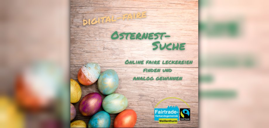 In der linken, unteren Ecke liegen bunte Ostereier auf einem Holzuntergrund, oben rechts steht: "Digitale Osternestsuche", unten rechts ist das Fairtrade-Logo. 