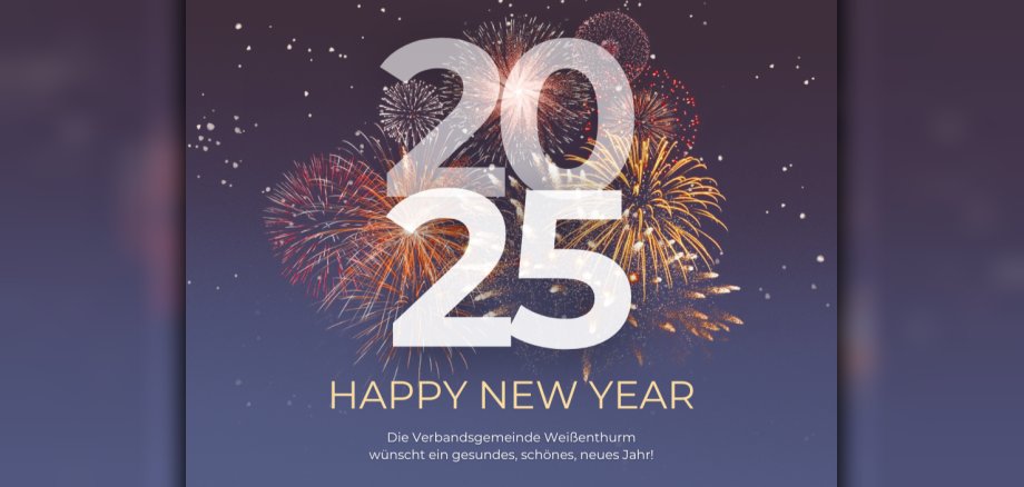 Auf einem blau-grauen Grund ist im Hintergrund ein Feuerwerk zu sehen. Davor steht in großen Zahlen 2025, darunter Happy new year und der Satz: Die Verbandsgemeinde Weißenthurm wünscht ein gesundes, schönes neues Jahr